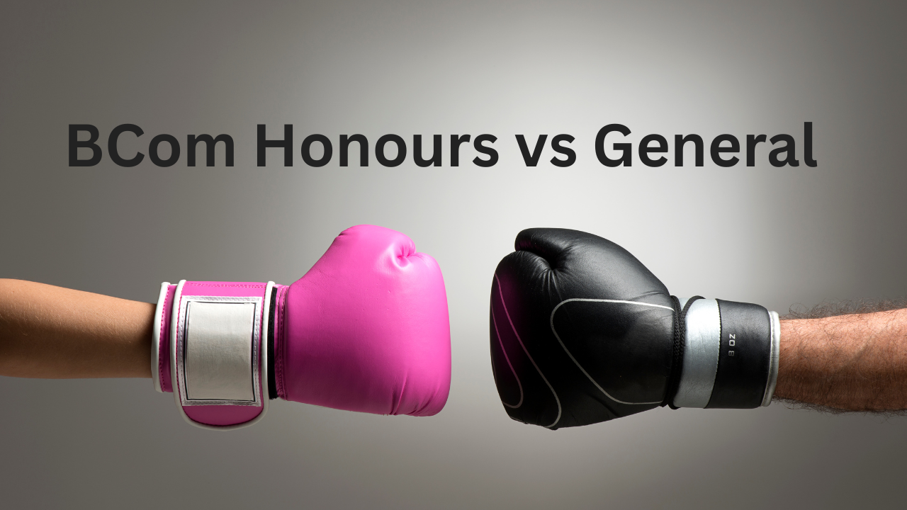 BCom Honours vs General BCom: Which One is Better for You?