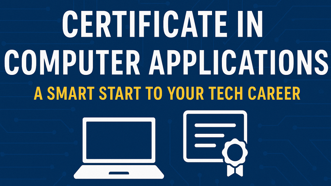 Certificate in Computer Applications: A Smart Start to Your Tech Career